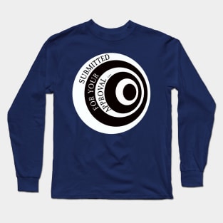 Submitted For Your Approval... Long Sleeve T-Shirt